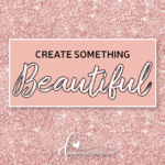 Create something beautiful